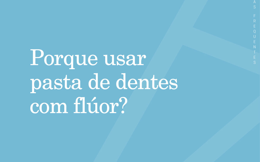 Porque Usar Pasta de Dentes com Flúor?